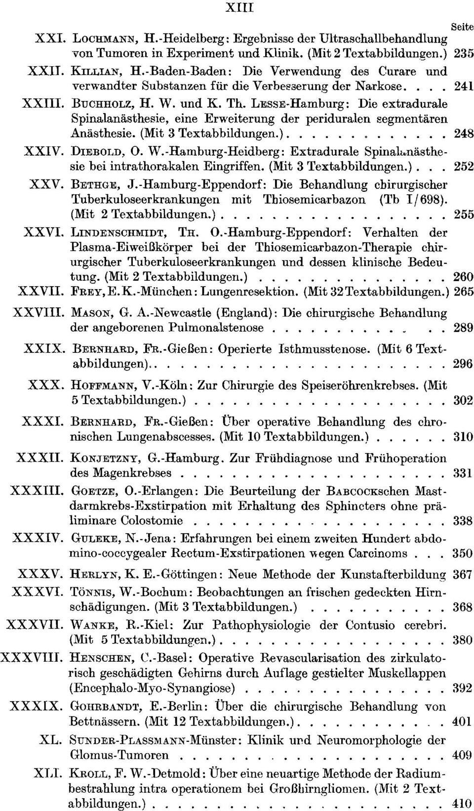 LESSE-Hamburg: Dieextradurale Spinalanästhesie, eine Erweiterung der periduralen eegmentären Anästhesie. (Mit 3 Textabbildungen.)............. 248 XXIV. DIEBOLD, 0. W.