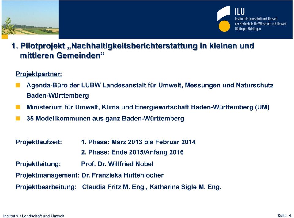Ministerium für Umwelt, Klima und Energiewirtschaft Baden-Württemberg (UM)! 35 Modellkommunen aus ganz Baden-Württemberg Projektlaufzeit: 1.