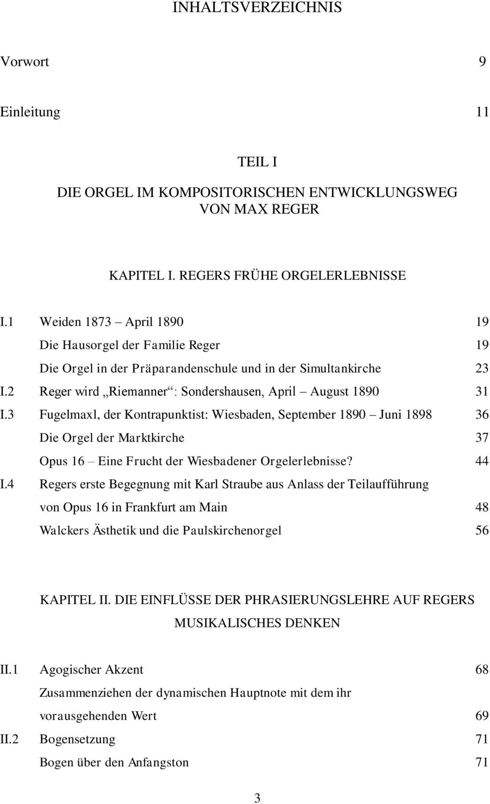 3 Fugelmaxl, der Kontrapunktist: Wiesbaden, September 1890 Juni 1898 36 Die Orgel der Marktkirche 37 Opus 16 Eine Frucht der Wiesbadener Orgelerlebnisse? 44 I.
