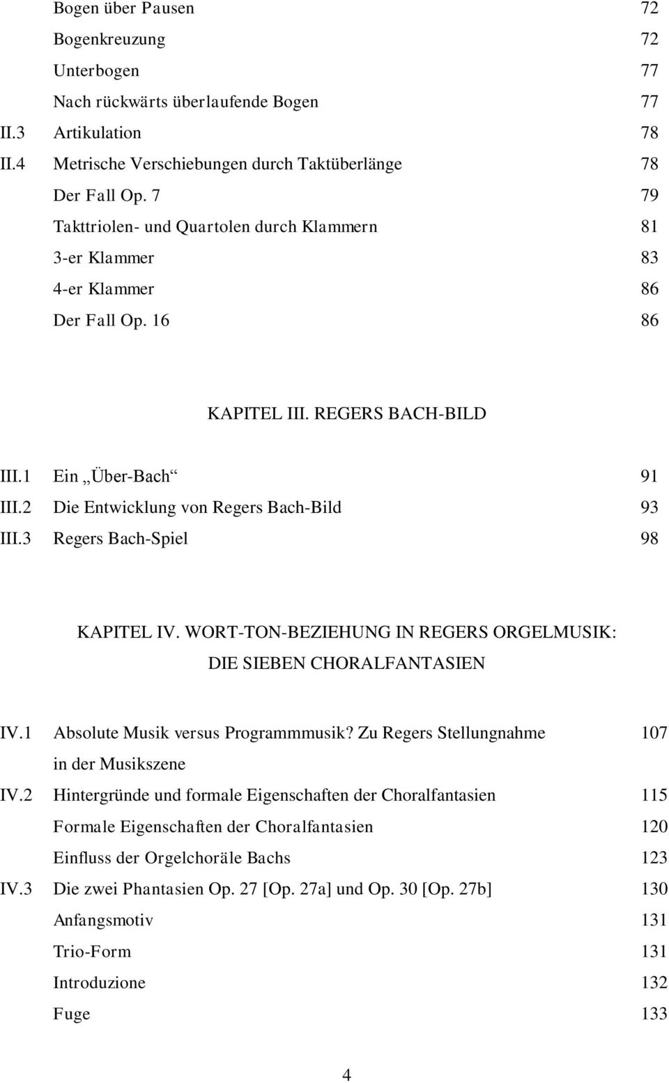 2 Die Entwicklung von Regers Bach-Bild 93 III.3 Regers Bach-Spiel 98 KAPITEL IV. WORT-TON-BEZIEHUNG IN REGERS ORGELMUSIK: DIE SIEBEN CHORALFANTASIEN IV.1 Absolute Musik versus Programmmusik?