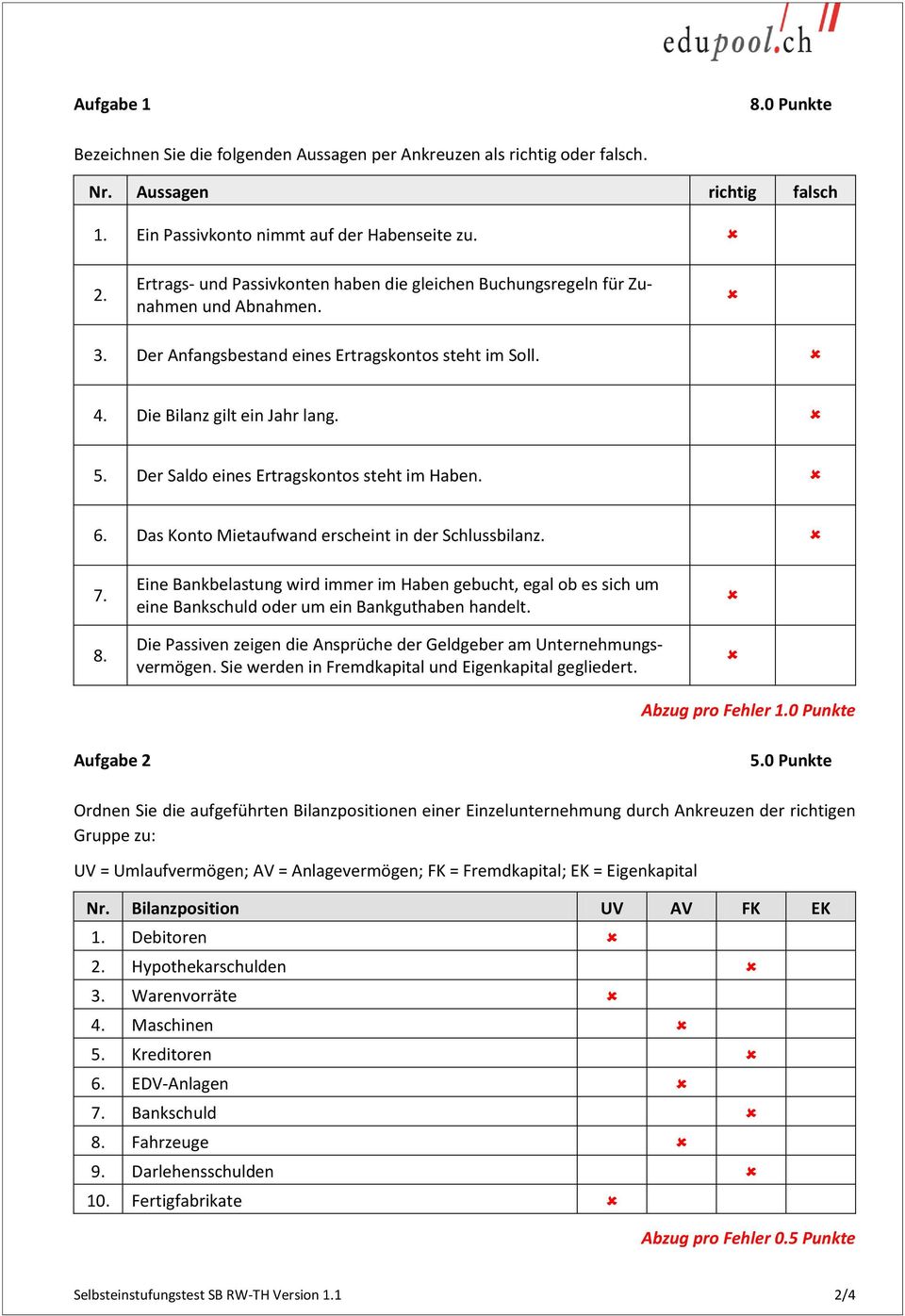 Der Saldo eines Ertragskontos steht im Haben. 6. Das Konto Mietaufwand erscheint in der Schlussbilanz. 7. 8.