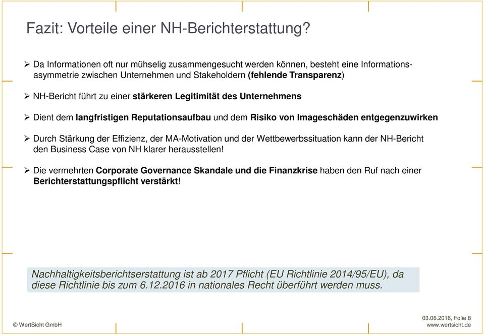 Legitimität des Unternehmens Dient dem langfristigen Reputationsaufbau und dem Risiko von Imageschäden entgegenzuwirken Durch Stärkung der Effizienz, der MA-Motivation und der Wettbewerbssituation