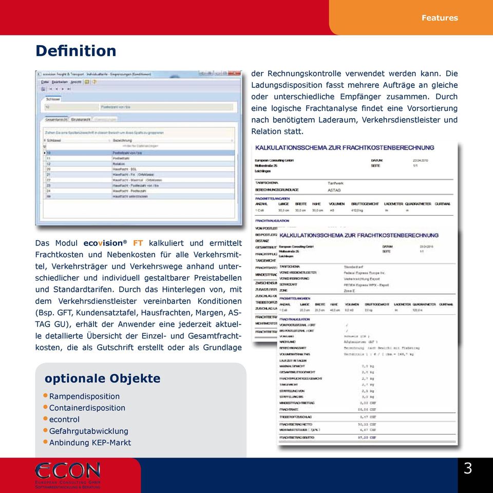 Das Modul ecovision FT kalkuliert und ermittelt Frachtkosten und Nebenkosten für alle Verkehrsmittel, Verkehrsträger und Verkehrswege anhand unterschiedlicher und individuell gestaltbarer