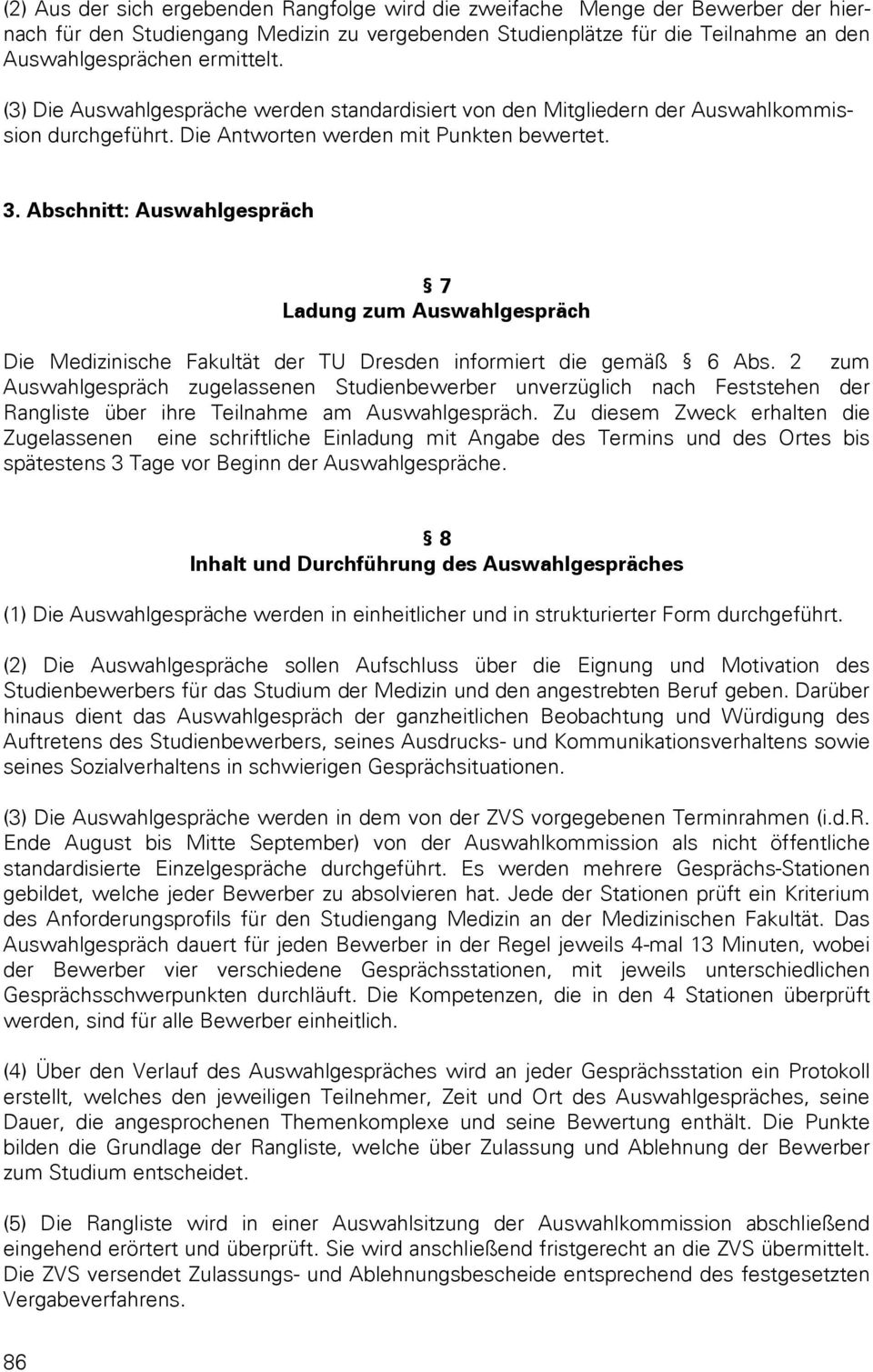 Abschnitt: Auswahlgespräch 7 Ladung zum Auswahlgespräch Die Medizinische Fakultät der TU Dresden informiert die gemäß 6 Abs.