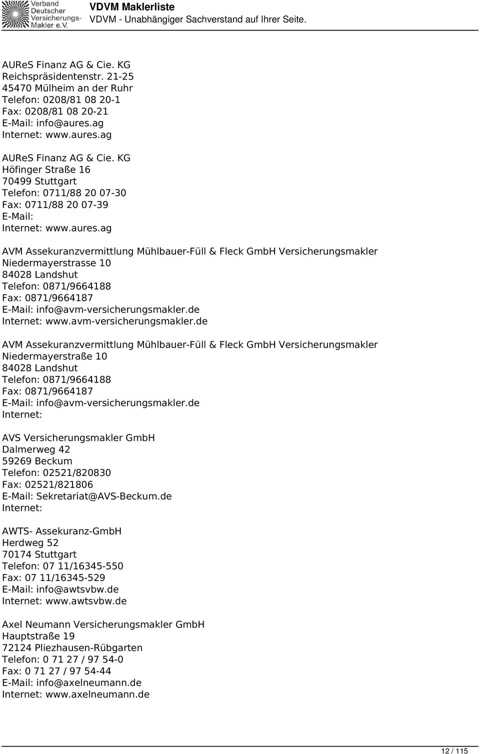 ag AVM Assekuranzvermittlung Mühlbauer-Füll & Fleck GmbH Versicherungsmakler Niedermayerstrasse 10 84028 Landshut Telefon: 0871/9664188 Fax: 0871/9664187 info@avm-versicherungsmakler.de www.