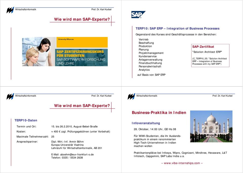 with my SAP ERP") Business-Praktika in Indien TERP10-Daten Termin und Ort: Kosten: Maximale Teilnehmerzahl: 25 Ansprechpartner: 15. bis 26.2.2010, August-Bebel-Straße 400 zzgl.