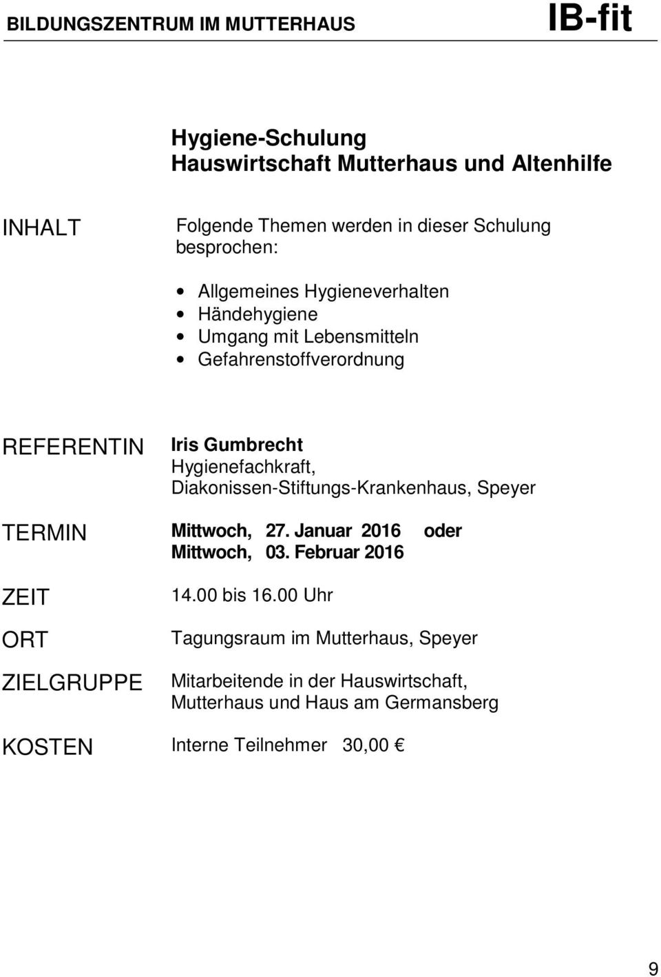 Hygienefachkraft, Diakonissen-Stiftungs-Krankenhaus, Speyer TERMIN Mittwoch, 27. Januar 2016 oder Mittwoch, 03. Februar 2016 14.