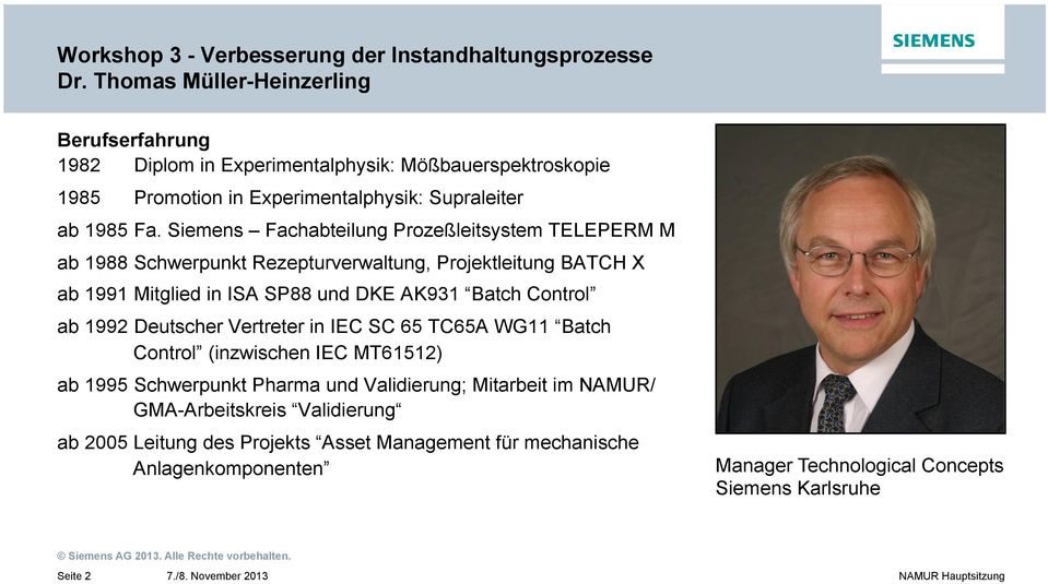Siemens Fachabteilung Prozeßleitsystem TELEPERM M ab 1988 Schwerpunkt Rezepturverwaltung, Projektleitung BATCH X ab 1991 Mitglied in ISA SP88 und DKE AK931 Batch Control ab 1992