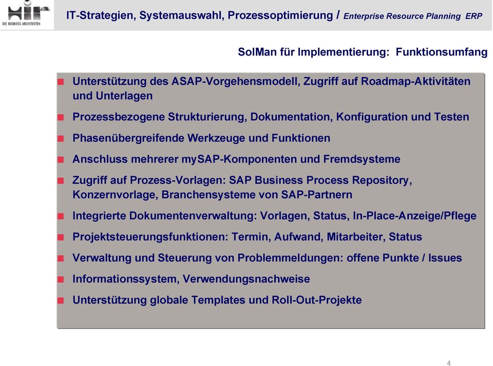 Repository, Konzernvorlage, Branchensysteme von SAP-Partnern Integrierte Dokumentenverwaltung: Vorlagen, Status, In-Place-Anzeige/Pflege Projektsteuerungsfunktionen: Termin,