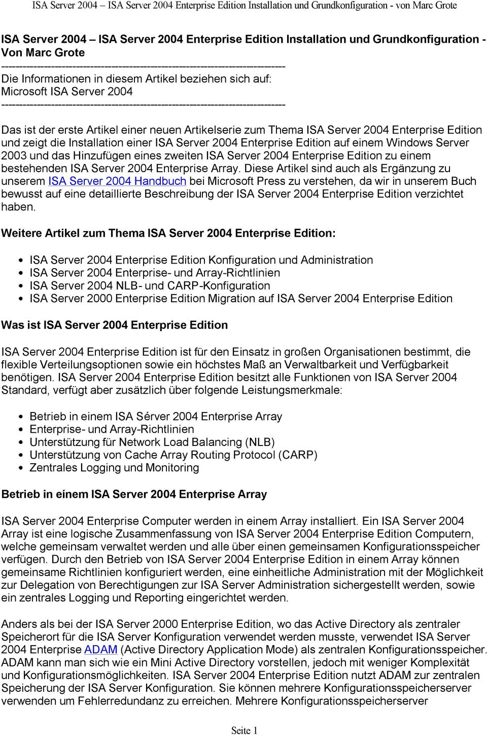 Artikelserie zum Thema ISA Server 2004 Enterprise Edition und zeigt die Installation einer ISA Server 2004 Enterprise Edition auf einem Windows Server 2003 und das Hinzufügen eines zweiten ISA Server