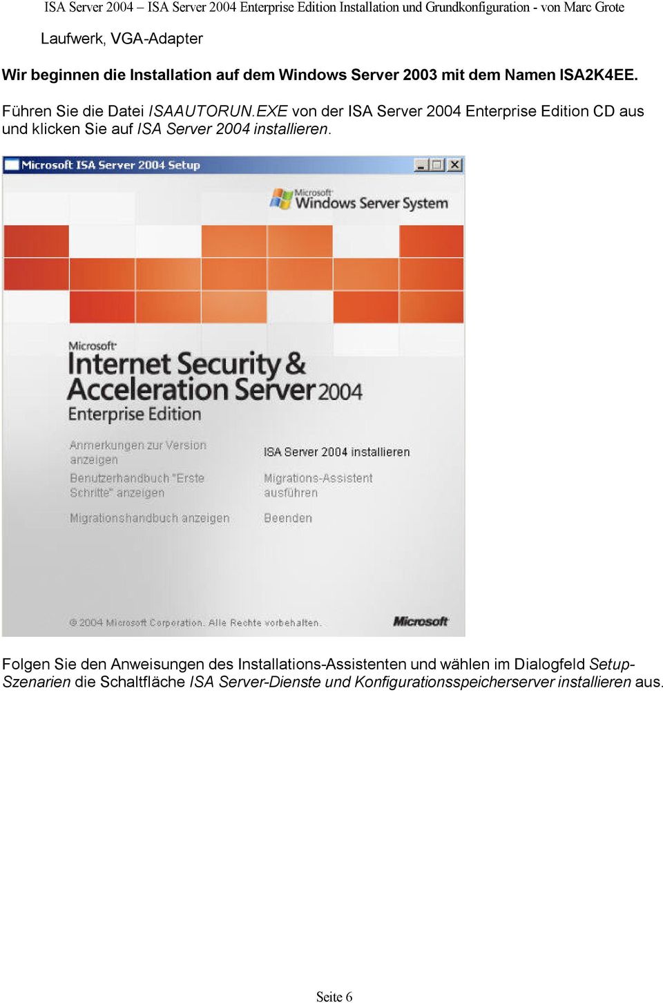 EXE von der ISA Server 2004 Enterprise Edition CD aus und klicken Sie auf ISA Server 2004 installieren.
