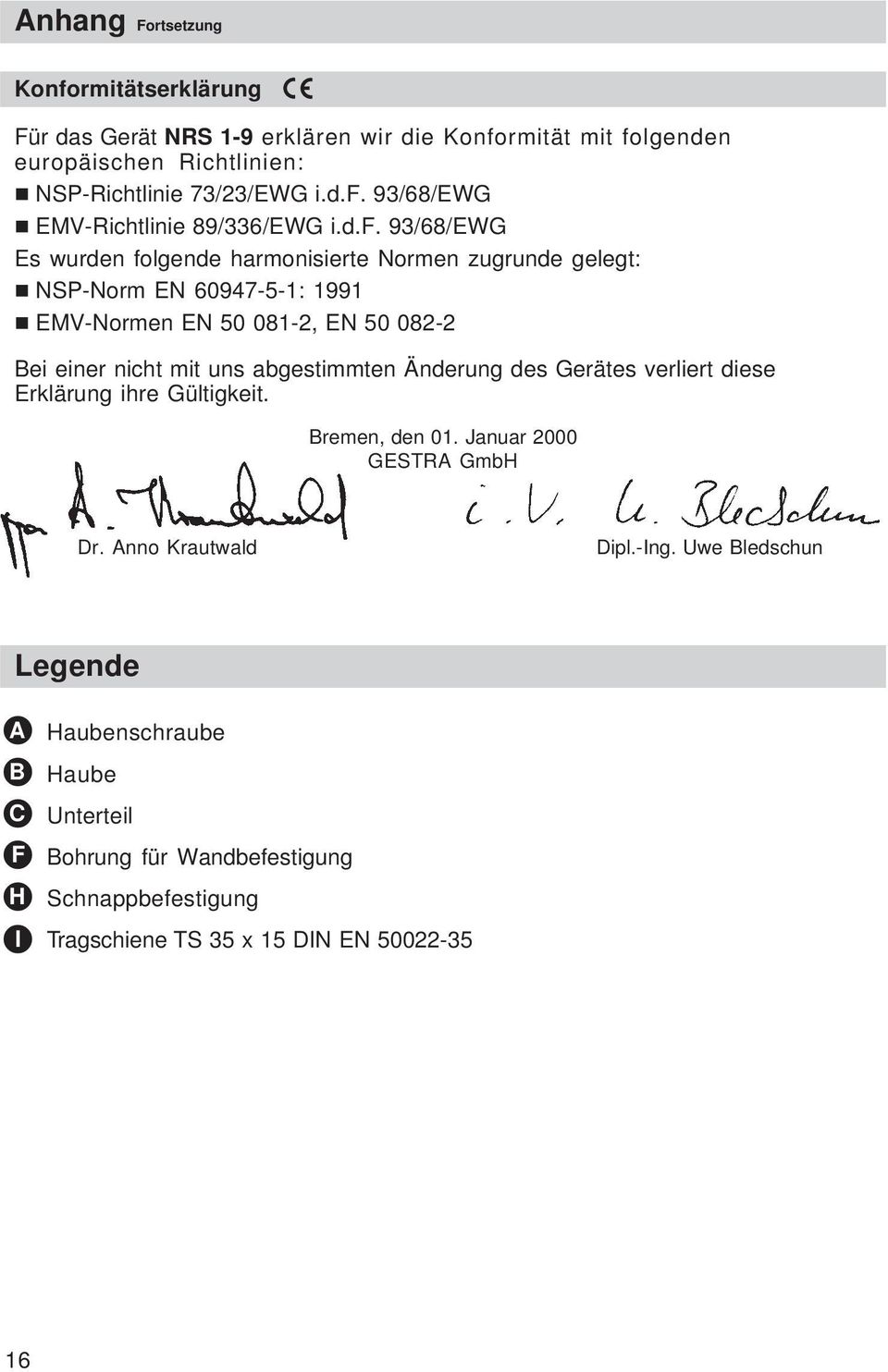 abgestimmten Änderung des Gerätes verliert diese Erklärung ihre Gültigkeit. Bremen, den 01. Januar 2000 GESTRA GmbH Dr. Anno Krautwald Dipl.-Ing.