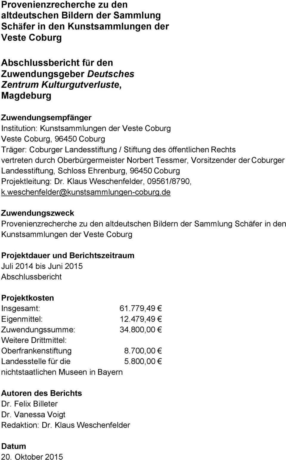 Norbert Tessmer, Vorsitzender der Coburger Landesstiftung, Schloss Ehrenburg, 96450 Coburg Projektleitung: Dr. Klaus Weschenfelder, 09561/8790, k.weschenfelder@kunstsammlungen-coburg.