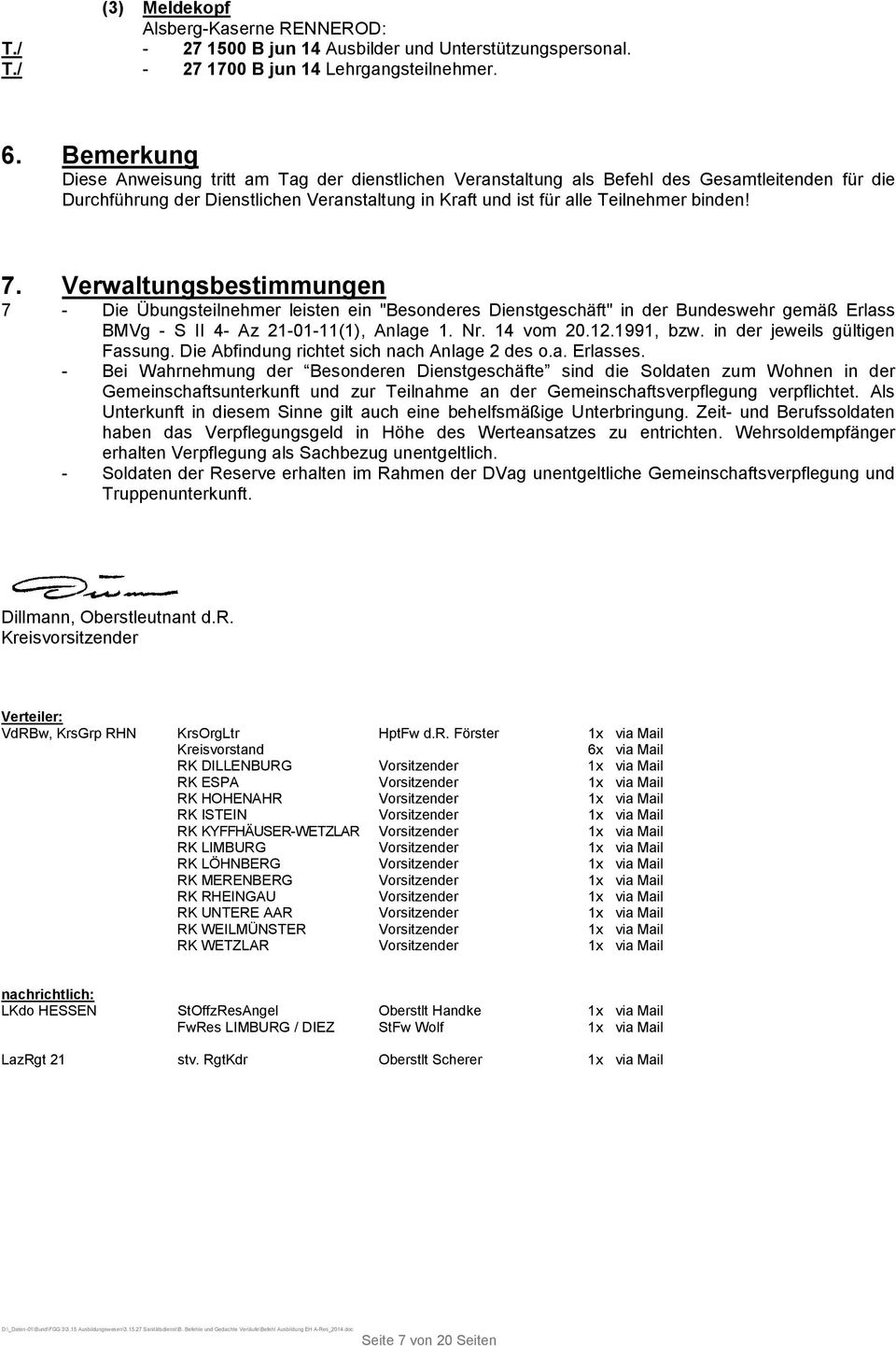 Verwaltungsbestimmungen 7 - Die Übungsteilnehmer leisten ein "Besonderes Dienstgeschäft" in der Bundeswehr gemäß Erlass BMVg - S II 4- Az 21-01-11(1), Anlage 1. Nr. 14 vom 20.12.1991, bzw.