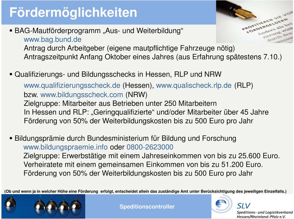 ) Qualifizierungs- und Bildungsschecks in Hessen, RLP und NRW www.qualifizierungsscheck.de (Hessen), www.qualischeck.rlp.de (RLP) bzw. www.bildungsscheck.