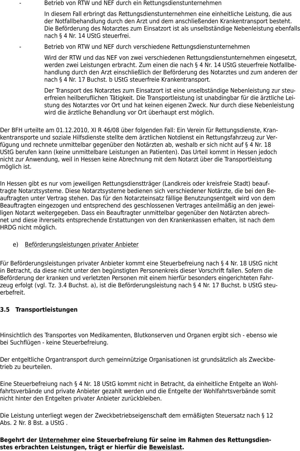 - Betrieb von RTW und NEF durch verschiedene Rettungsdienstunternehmen Wird der RTW und das NEF von zwei verschiedenen Rettungsdienstunternehmen eingesetzt, werden zwei Leistungen erbracht.