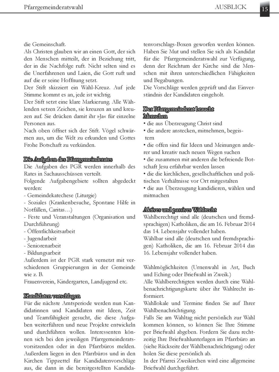 Der Stift setzt eine klare Markierung. Alle Wählenden setzen Zeichen, sie kreuzen an und kreuzen auf. Sie drücken damit ihr»ja«für einzelne Personen aus. Nach oben öffnet sich der Stift.