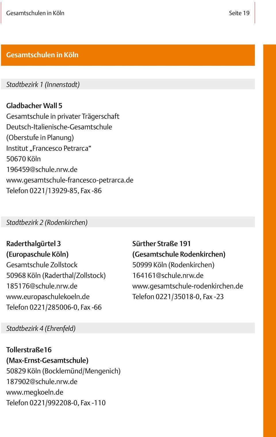 de Telefon 0221/13929-85, Fax -86 Stadtbezirk 2 (Rodenkirchen) Raderthalgürtel 3 (Europaschule Köln) Gesamtschule Zollstock 50968 Köln (Raderthal/Zollstock) 185176@schule.nrw.de www.europaschulekoeln.