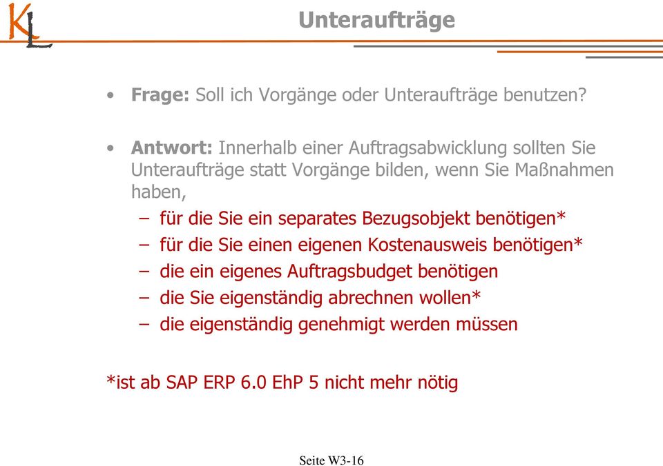 haben, für die Sie ein separates Bezugsobjekt benötigen* für die Sie einen eigenen Kostenausweis benötigen* die ein