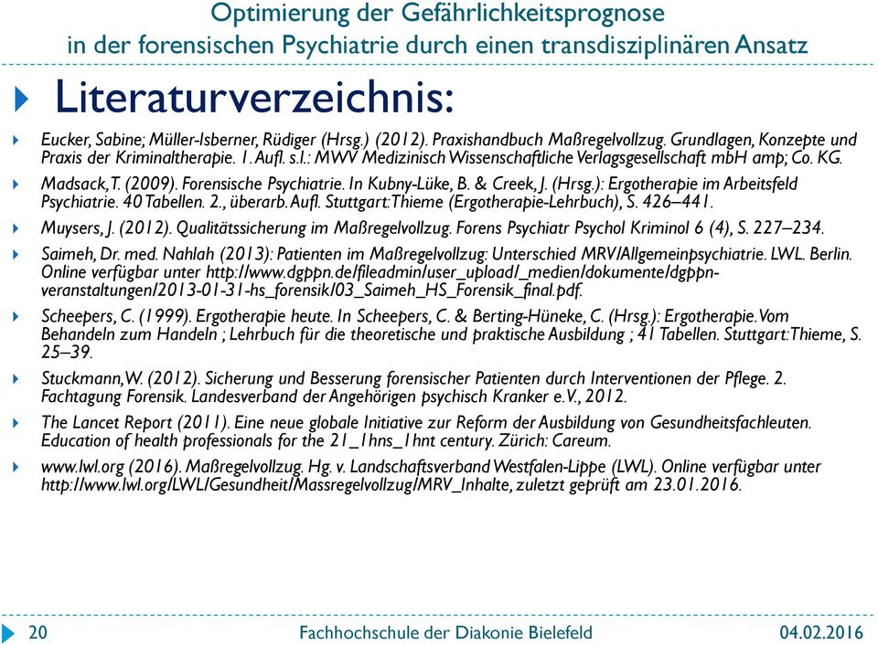 Stuttgart: Thieme (Ergotherapie-Lehrbuch), S. 426 441. Muysers, J. (2012). Qualitätssicherung im Maßregelvollzug. Forens Psychiatr Psychol Kriminol 6 (4), S. 227 234. Saimeh, Dr. med.