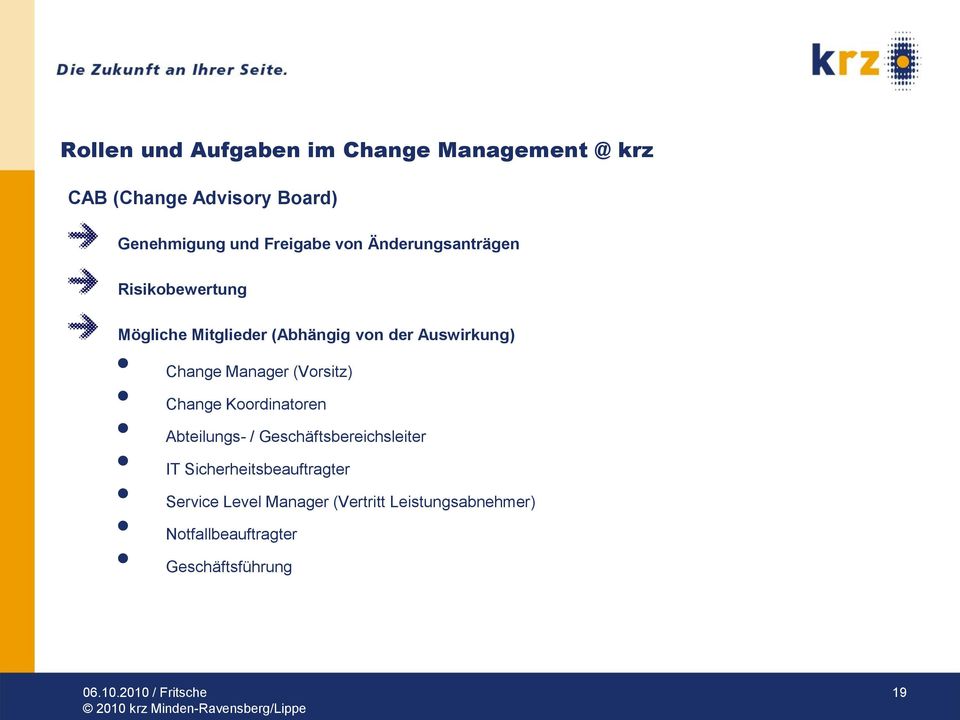 Change Manager (Vorsitz) Change Koordinatoren Abteilungs- / Geschäftsbereichsleiter IT