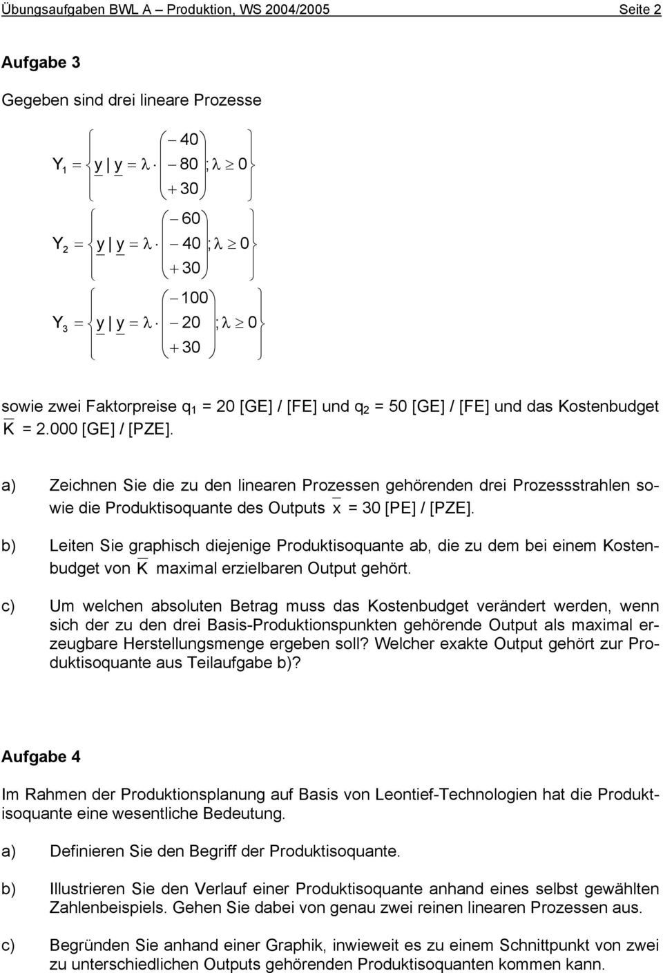a) Zeichnen Sie die zu den linearen Prozessen gehörenden drei Prozessstrahlen sowie die Produktisoquante des Outputs x = 3 [PE] / [PZE].