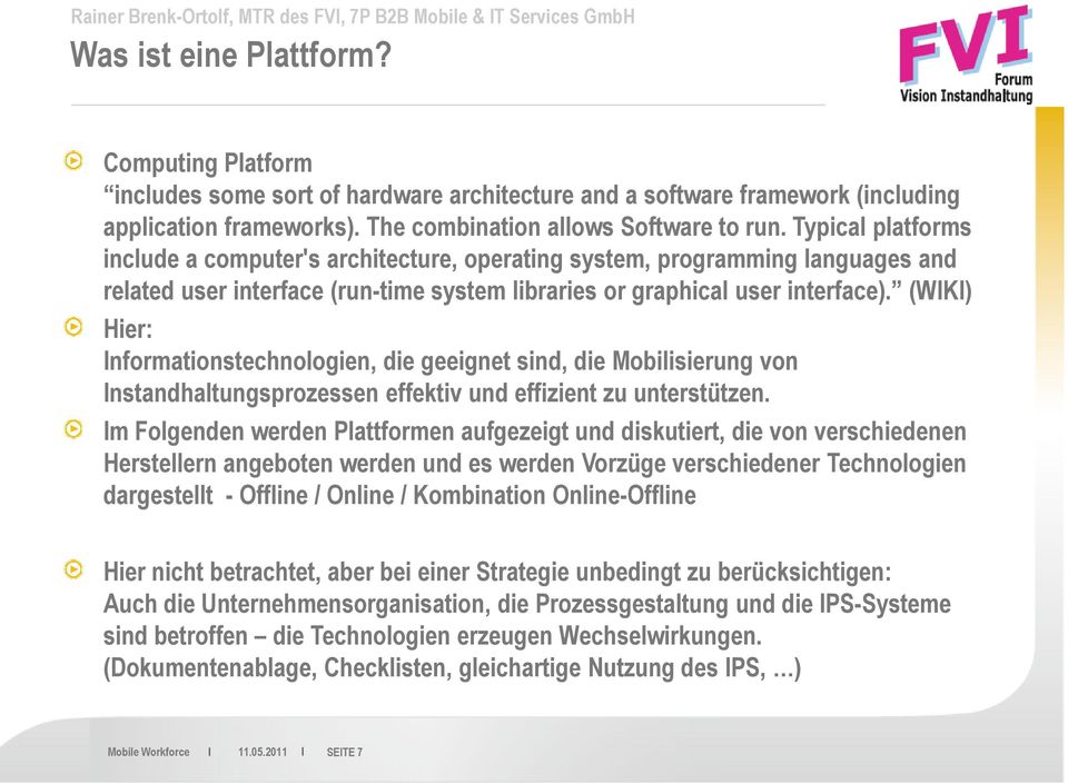 Typical platforms include a computer's architecture, operating system, programming languages and related user interface (run-time system libraries or graphical user interface).