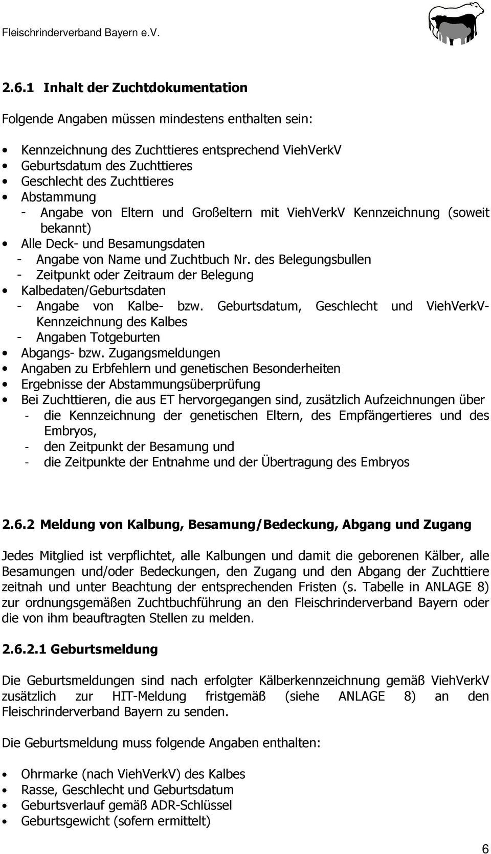 Abstammung - Angabe von Eltern und Großeltern mit ViehVerkV Kennzeichnung (soweit bekannt) Alle Deck- und Besamungsdaten - Angabe von Name und Zuchtbuch Nr.