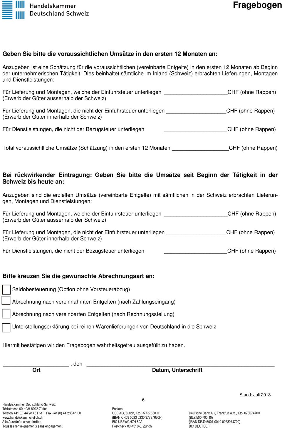 Dies beinhaltet sämtliche im Inland (Schweiz) erbrachten Lieferungen, Montagen und Dienstleistungen: Für Lieferung und Montagen, welche der Einfuhrsteuer unterliegen CHF (ohne Rappen) (Erwerb der