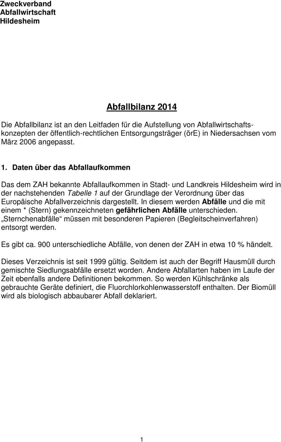 Daten über das Abfallaufkommen Das dem ZAH bekannte Abfallaufkommen in Stadt- und Landkreis Hildesheim wird in der nachstehenden Tabelle 1 auf der Grundlage der Verordnung über das Europäische