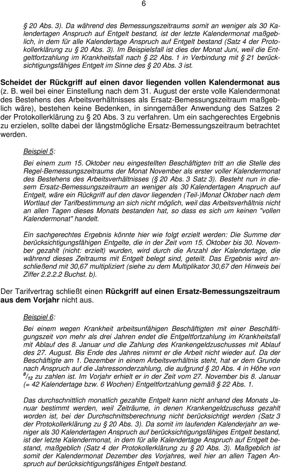 bestand (Satz 4 der Protokollerklärung zu 20 Abs. 3). Im Beispielsfall ist dies der Monat Juni, weil die Entgeltfortzahlung im Krankheitsfall nach 22 Abs.