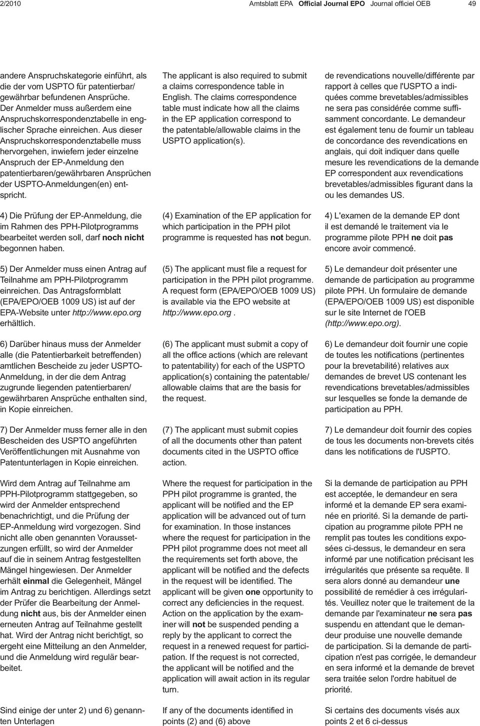 Aus dieser Anspruchskorrespondenztabelle muss hervorgehen, inwiefern jeder einzelne Anspruch der EP-Anmeldung den patentierbaren/gewährbaren Ansprüchen der USPTO-Anmeldungen(en) entspricht.