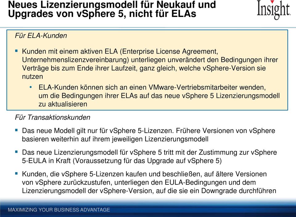 Bedingungen ihrer ELAs auf das neue vsphere 5 Lizenzierungsmodell zu aktualisieren Für Transaktionskunden Das neue Modell gilt nur für vsphere 5-Lizenzen.