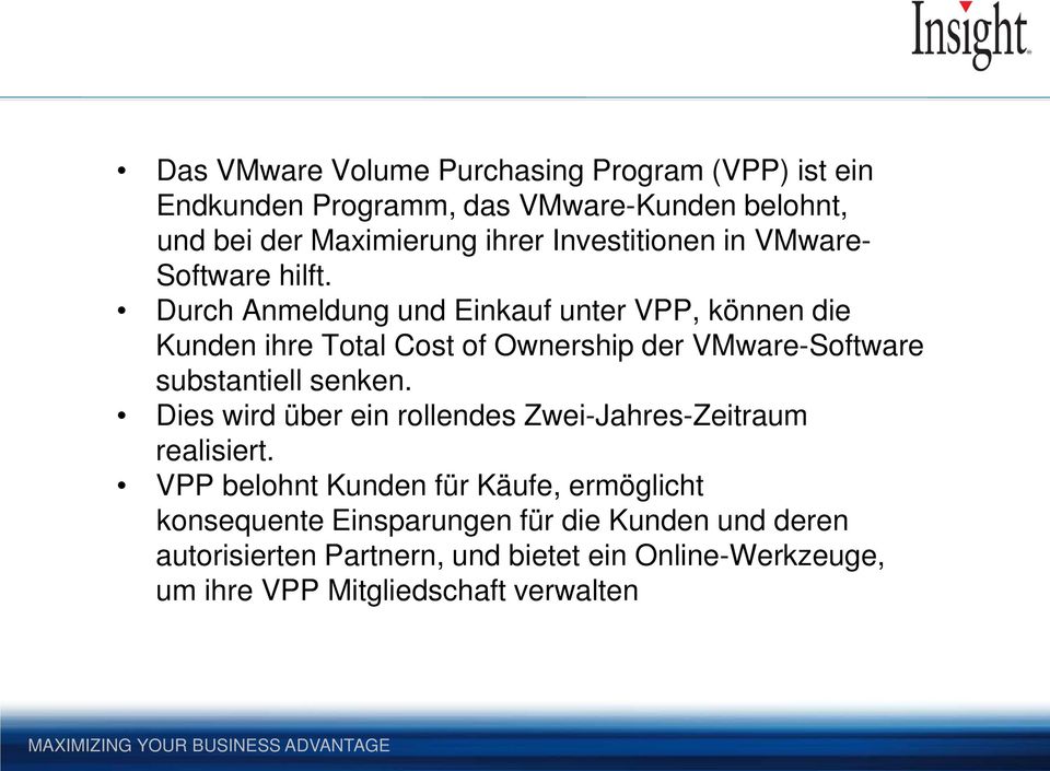 Durch Anmeldung und Einkauf unter VPP, können die Kunden ihre Total Cost of Ownership der VMware-Software substantiell senken.