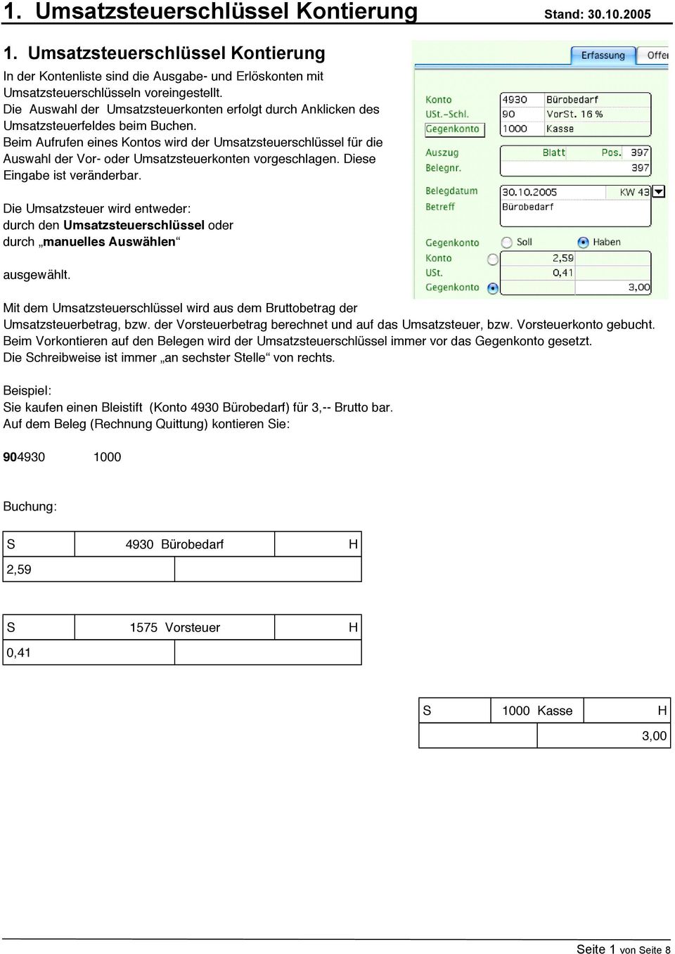 Beim Aufrufen eines Kontos wird der Umsatzsteuerschlüssel für die Auswahl der Vor- oder Umsatzsteuerkonten vorgeschlagen. Diese Eingabe ist veränderbar.