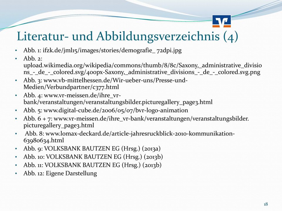 de/wir-ueber-uns/presse-und- Medien/Verbundpartner/c377.html Abb. 4: www.vr-meissen.de/ihre_vrbank/veranstaltungen/veranstaltungsbilder.picturegallery_page3.html Abb. 5: www.digital-cube.