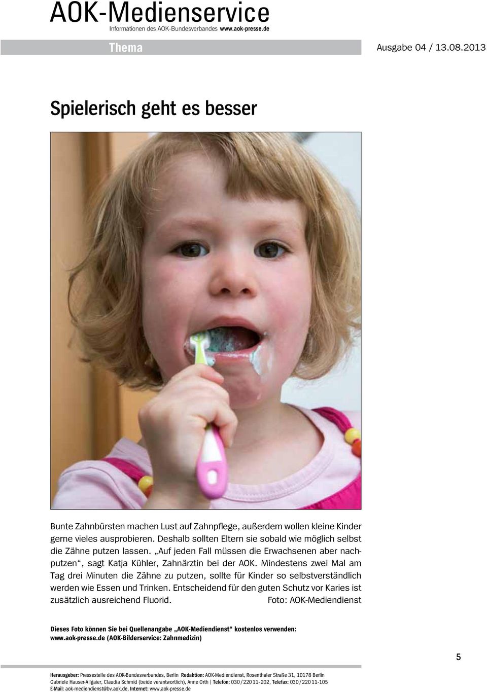 Auf jeden Fall müssen die Erwachsenen aber nachputzen, sagt Katja Kühler, Zahnärztin bei der AOK.