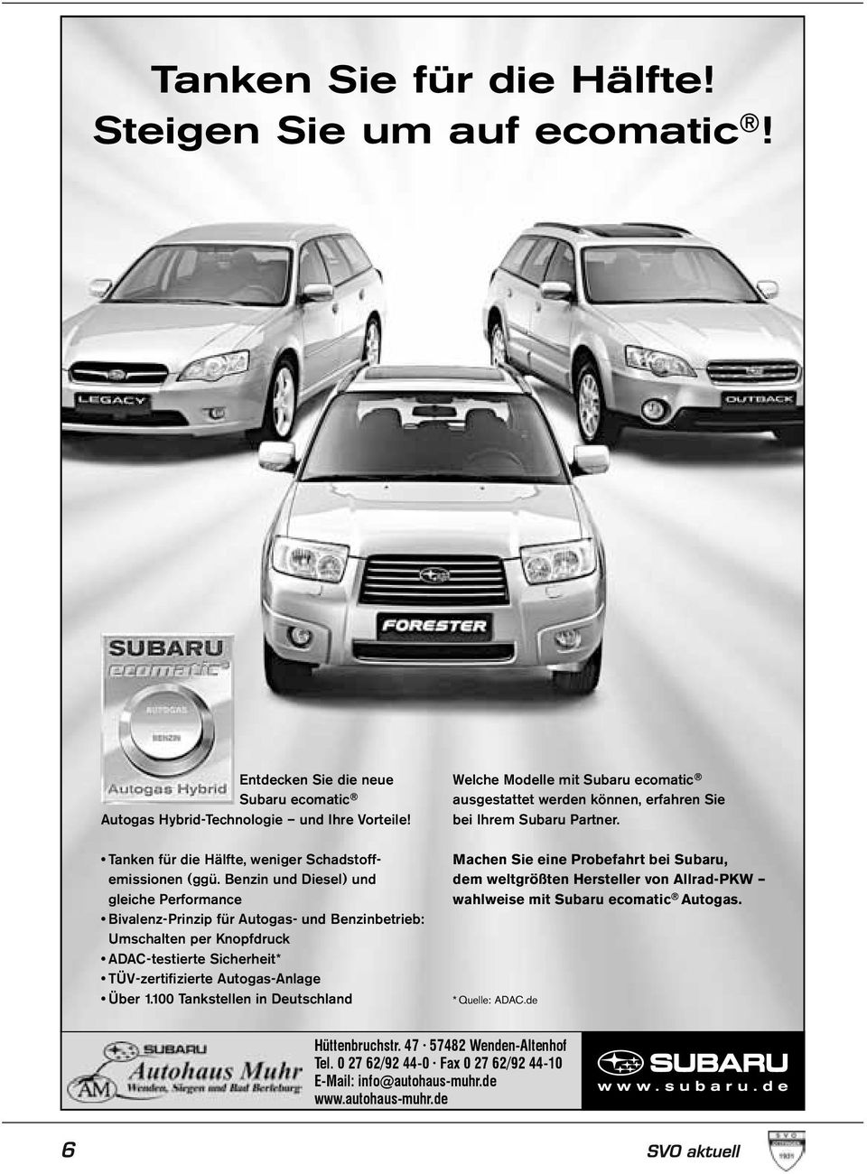 100 Tankstellen in Deutschland Welche Modelle mit Subaru ecomatic ausgestattet werden können, erfahren Sie bei Ihrem Subaru Partner.