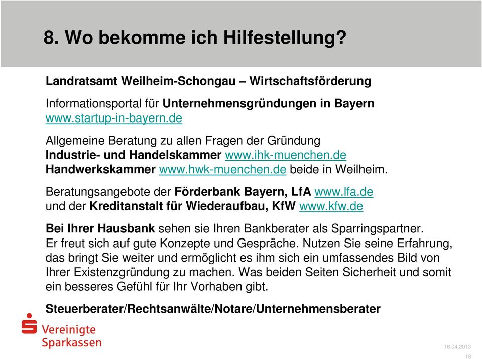 Beratungsangebote der Förderbank Bayern, LfA www.lfa.de und der Kreditanstalt für Wiederaufbau, KfW www.kfw.de Bei Ihrer Hausbank sehen sie Ihren Bankberater als Sparringspartner.