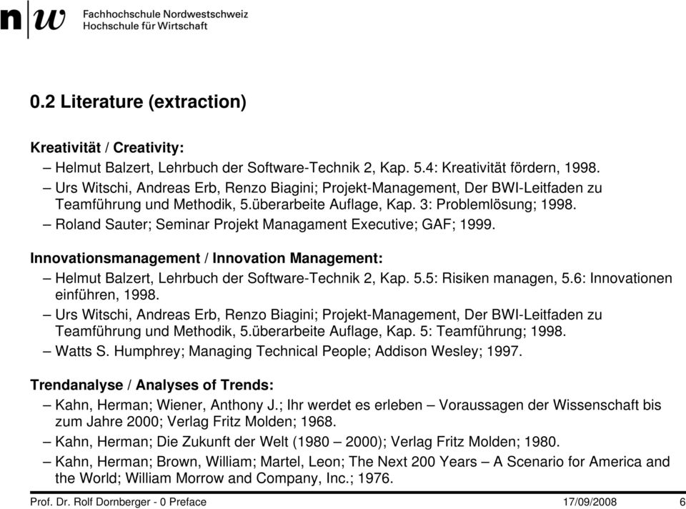 Roland Sauter; Seminar Projekt Managament Executive; GAF; 1999. Innovationsmanagement / Innovation Management: Helmut Balzert, Lehrbuch der Software-Technik 2, Kap. 5.5: Risiken managen, 5.