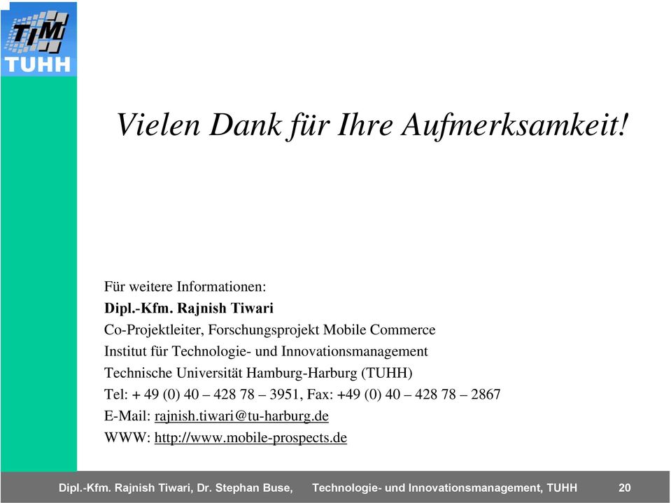 Innovationsmanagement Technische Universität Hamburg-Harburg (TUHH) Tel: + 49 (0) 40 428 78 3951, Fax: +49 (0) 40
