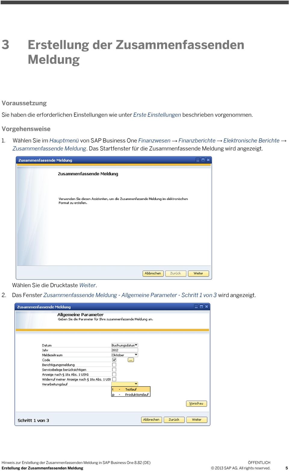 Wählen Sie im Hauptmenü von SAP Business One Finanzwesen Finanzberichte Elektronische Berichte Zusammenfassende Meldung.