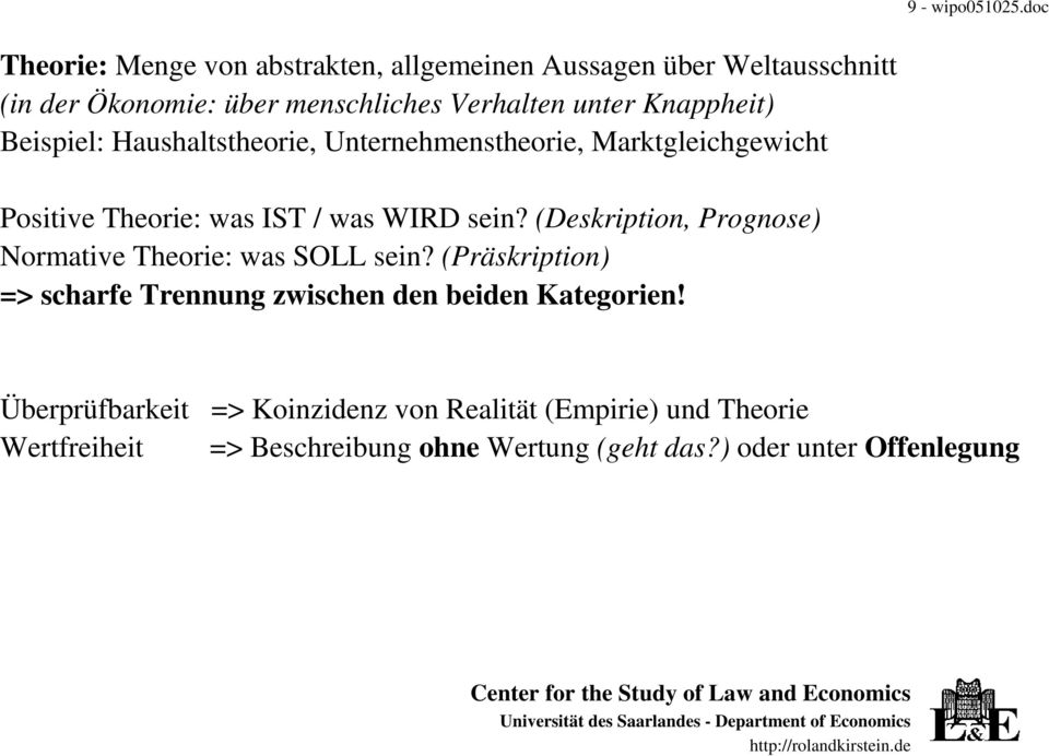 Knappheit) Beispiel: Haushaltstheorie, Unternehmenstheorie, Marktgleichgewicht Positive Theorie: was IST / was WIRD sein?