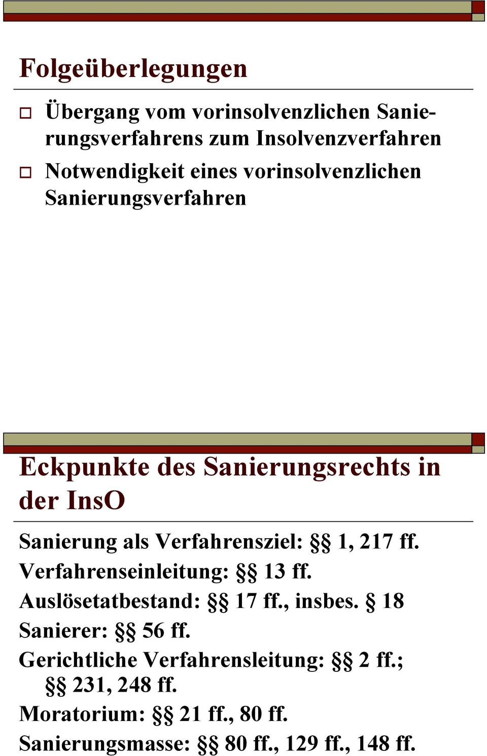 Sanierung als Verfahrensziel: 1, 217 ff. Verfahrenseinleitung: 13 ff. Auslösetatbestand: 17 ff., insbes.