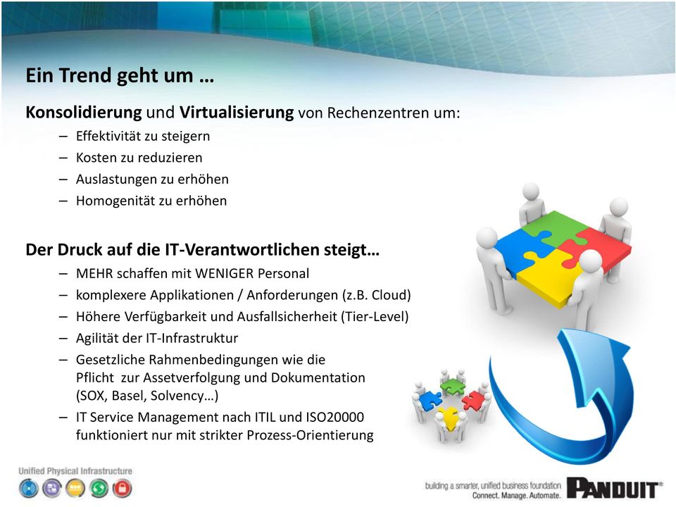 b. Cloud) Höhere Verfügbarkeit und Ausfallsicherheit (Tier-Level) Agilität der IT-Infrastruktur Gesetzliche Rahmenbedingungen wie die Pflicht zur