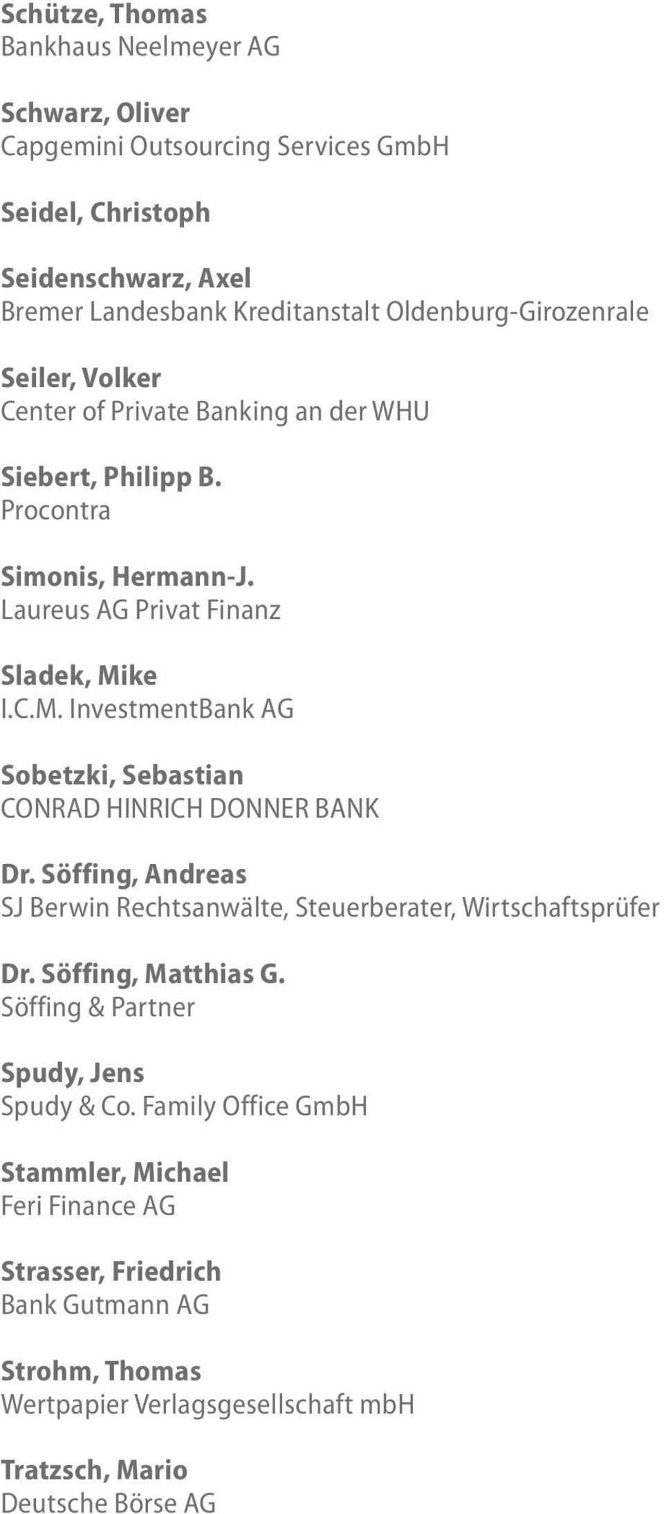 ke I.C.M. InvestmentBank AG Sobetzki, Sebastian CONRAD HINRICH DONNER BANK Dr. Söffing, Andreas SJ Berwin Rechtsanwälte, Steuerberater, Wirtschaftsprüfer Dr. Söffing, Matthias G.