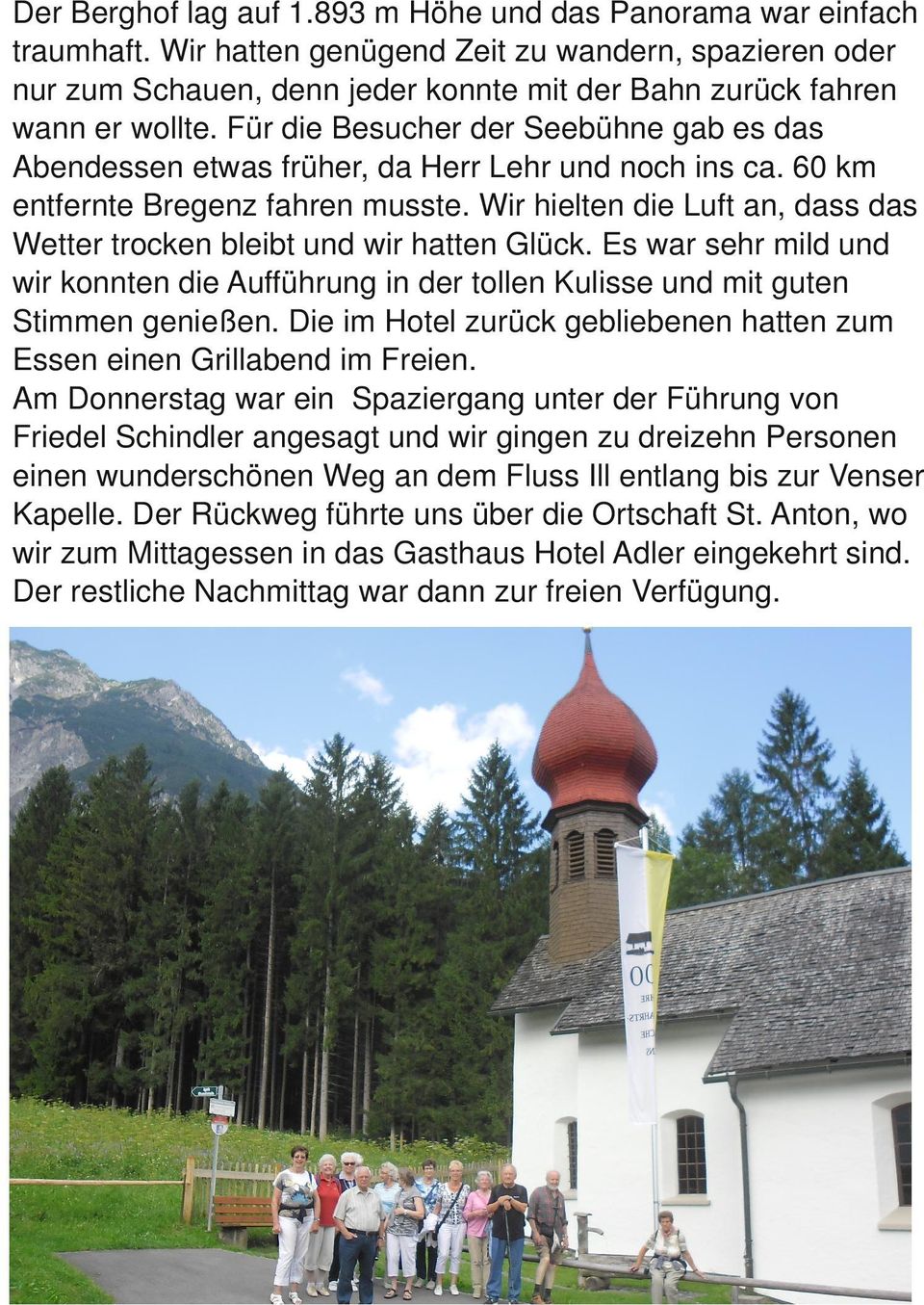 Für die Besucher der Seebühne gab es das Abendessen etwas früher, da Herr Lehr und noch ins ca. 60 km entfernte Bregenz fahren musste.