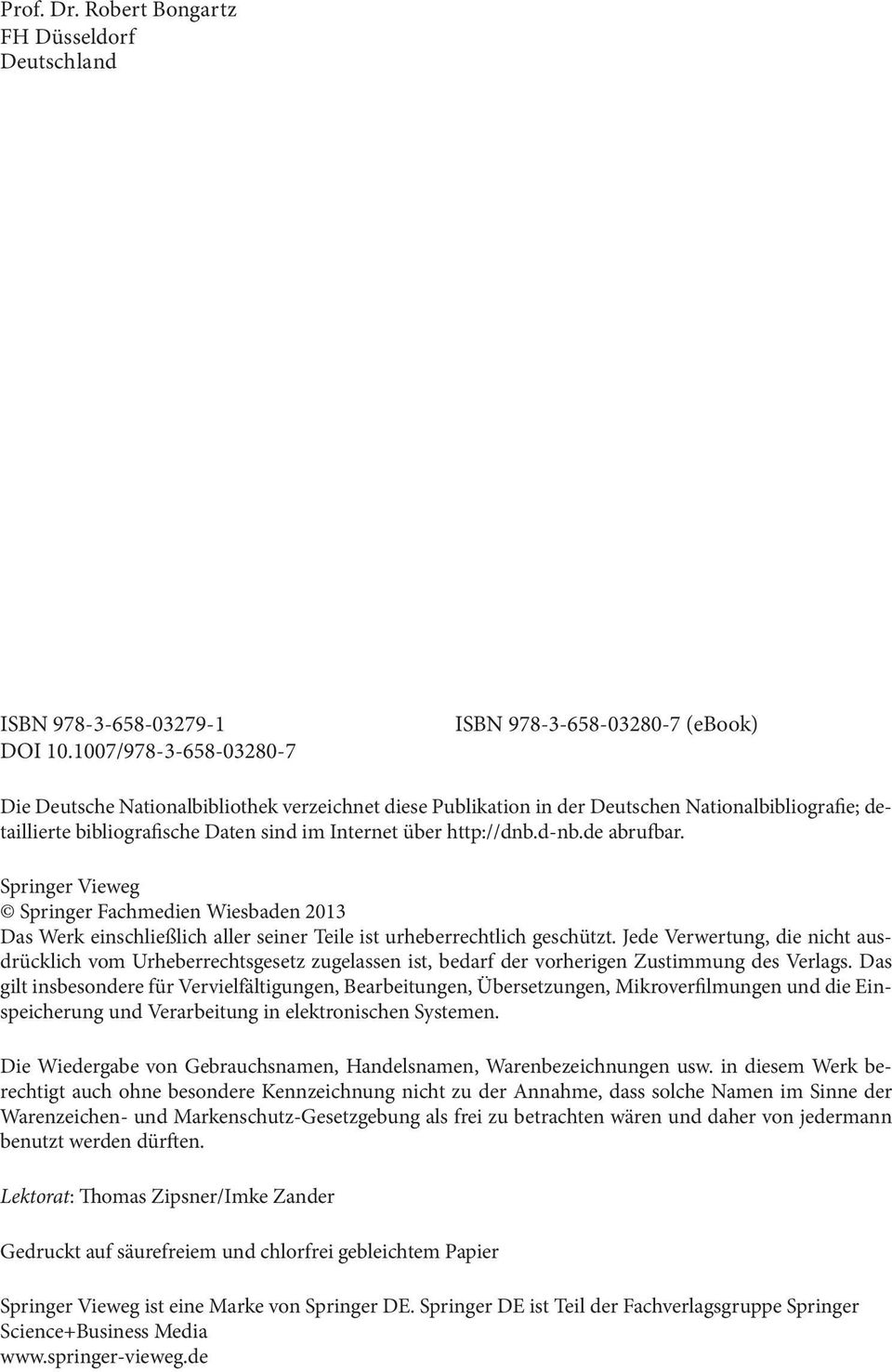 Internet über http://dnb.d-nb.de abrufbar. Springer Vieweg Springer Fachmedien Wiesbaden 2013 Das Werk einschließlich aller seiner Teile ist urheberrechtlich geschützt.