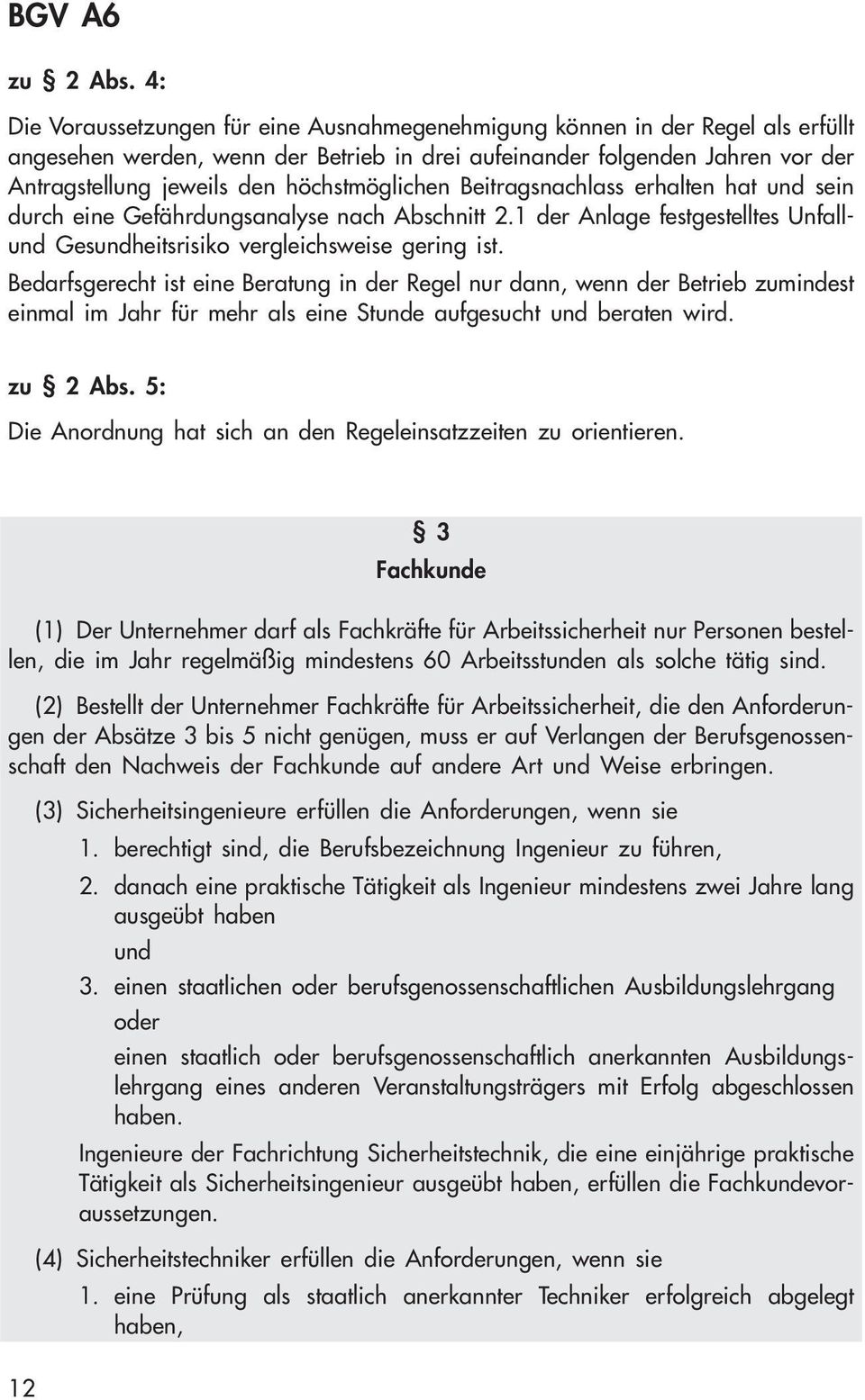 höchstmöglichen Beitragsnachlass erhalten hat und sein durch eine Gefährdungsanalyse nach Abschnitt 2.1 der Anlage festgestelltes Unfallund Gesundheitsrisiko vergleichsweise gering ist.