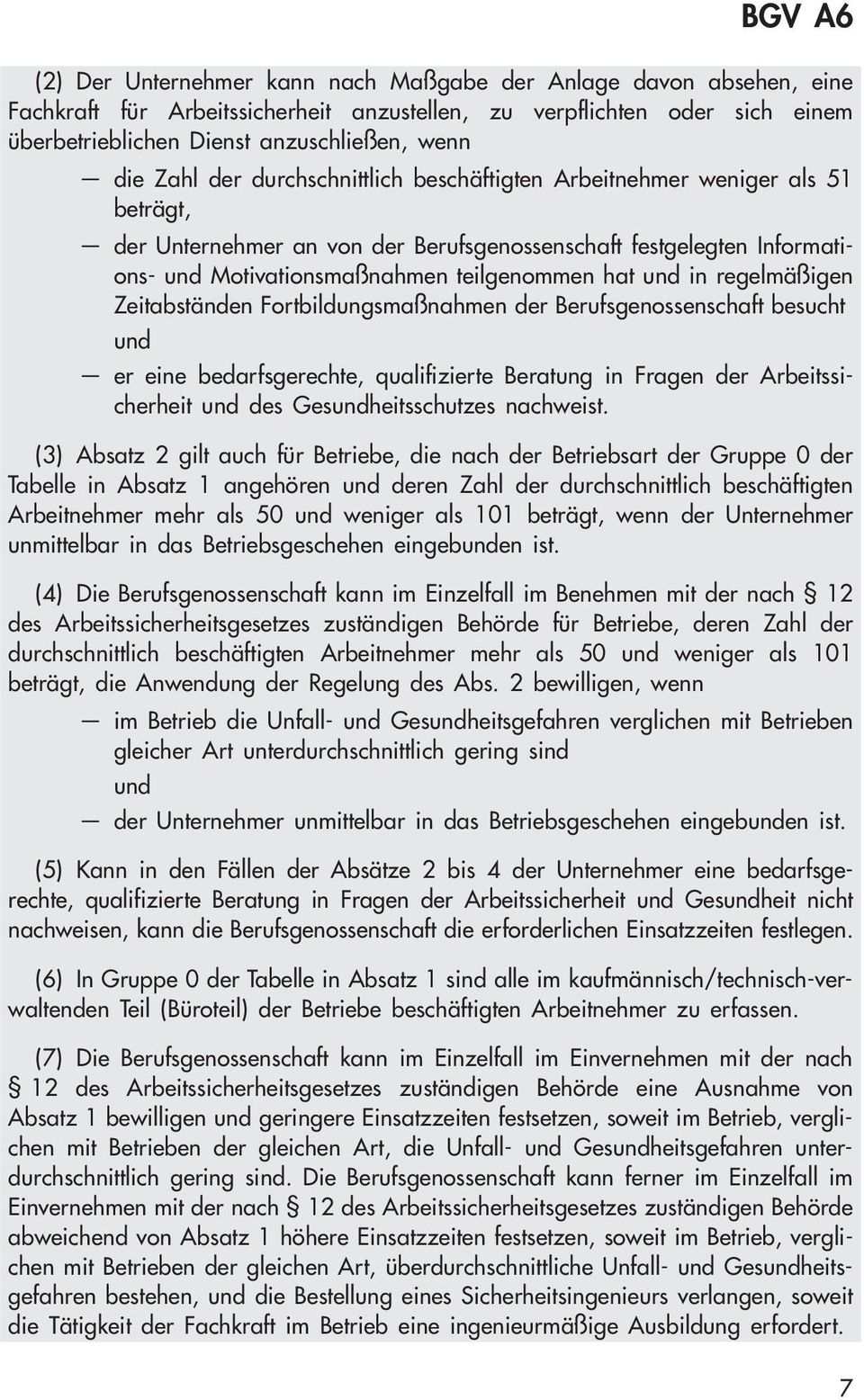 regelmäßigen Zeitabständen Fortbildungsmaßnahmen der Berufsgenossenschaft besucht und er eine bedarfsgerechte, qualifizierte Beratung in Fragen der Arbeitssicherheit und des Gesundheitsschutzes